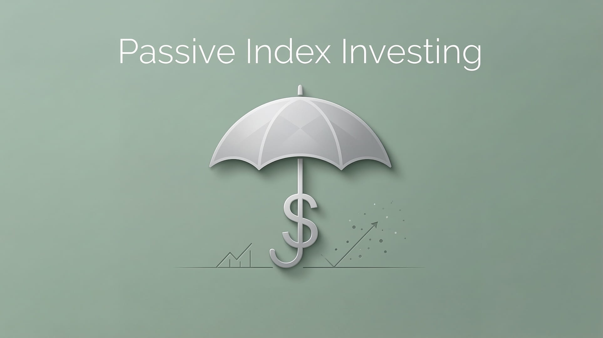 An umbrella with a dollar sign with text above about Passive Index Investing