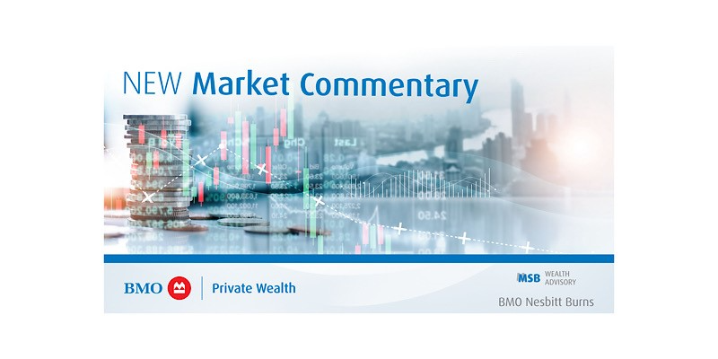 Image reads New Market Commentary with the MSB Wealth and BMO Private Wealth logos