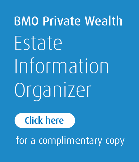 BMO Private Wealth - Estate Information Organizer - Click here for a complimentary copy