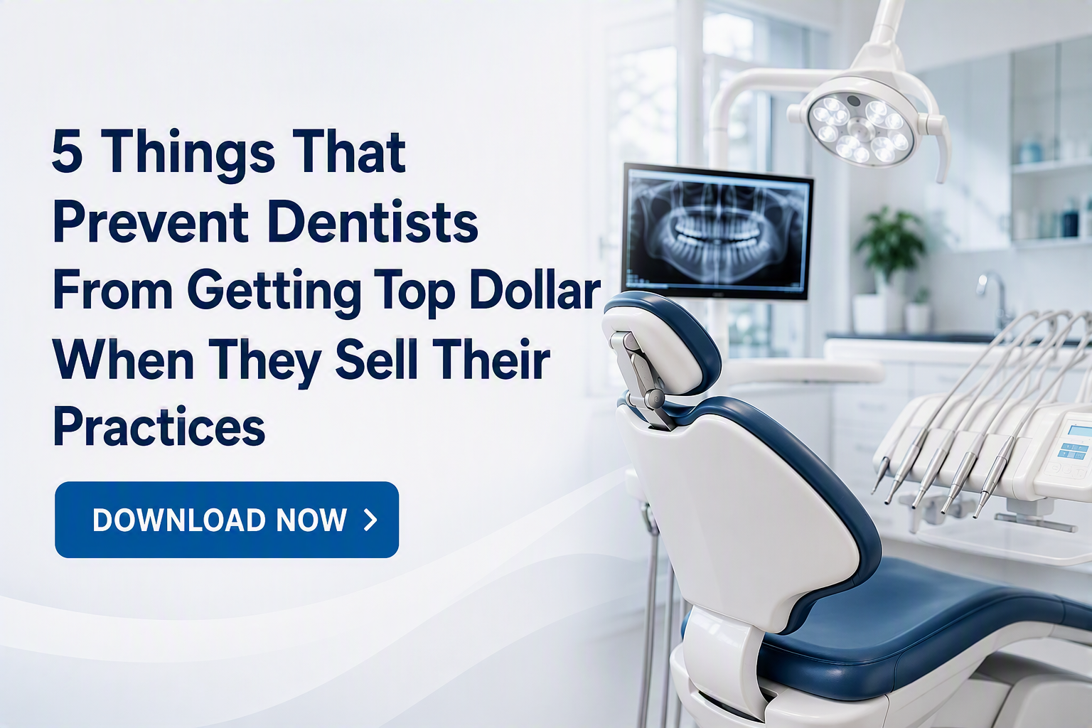 5 Things That Prevent Dentists From Getting Top Dollar When They Sell Their Practices